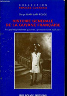 HISTOIRE GENERALE DE LA GUYANE FRANCAISE DES DEBUTS DE LA COLONISATION A L'AUBE DE L'AN 2000 - LES GRANDS PROBLEMES GUYA - Outre-Mer