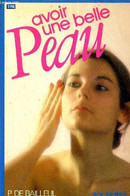 AVOIR UNE BELLE PEAU. - P.DE BAILLEUL - 1983 - Livres