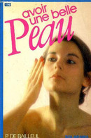 AVOIR UNE BELLE PEAU. - P.DE BAILLEUL - 1983 - Boeken