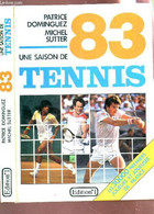 UNE SAISON DE TENNIS 83 - LES 30000 PREMIERS JOUEURS ET JOUEUSES DE FRANCE. - DOMINGUEZ PATRICE  / SUTTER MICHEL - 1983 - Books