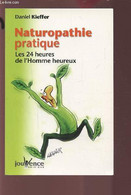 NATUROPATHIE PRATIQUE - LES 24 HEURES DE L'HOMME HEUREUX. - KIEFFER DANIEL - 2007 - Livres
