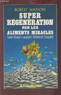 SUPER REGENERATION PAR LES ALIMENTS MIRACLES - SANTE / BEAUTE / LONGEVITE / ATHLETICITE / SEXUALITE. - MASSON ROBERT - 1 - Bücher