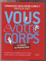 VOUS ET VOTRE CORPS - LE MANUEL DU PROPRIETAIRE - UN GUIDE POUR EXPLORER VOTRE CORPS, RESTER JEUNE ET EN MEILLEURE SANTE - Books