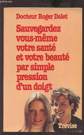 SAUVEGARDEZ VOUS MEME VOTRE SANTE ET VOTRE BEAUTE PAR SIMPLE PRESSION D'UN DOIGT. - DALET ROGER - 1980 - Boeken