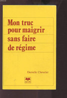 MON TRUC POUR MAIGRIR SANS FAIRE DE REGIME. - CHEVALIER DANIELLE - 1985 - Livres