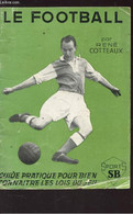 LE FOOTBALL - GUIDE PRATIQUE POUR BIEN CONNAITRE LES LOIS DU JEU. - COTTEAUX RENE - 1963 - Boeken