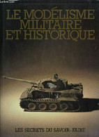 LE MODELISME MILITAIRE ET HISTORIQUE- LES SECRETS DU SAVOIR-FAIRE - COLLECTIF - 1983 - Modellbau