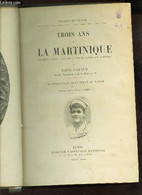 TROIS ANS A LA MARTINIQUE - Etudes De Moeurs , Paysages Et Croquis, Profils Et Portraits . - GARAUD LOUIS - 0 - Outre-Mer