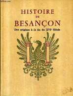 HISTOIRE DE BESANCON - TOME 1 : DES ORIGINES A LA FIN DU XVIE SIECLE. - FOHLEN CLAUDE - 1964 - Franche-Comté
