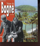 VISION DU BAGNE - LA VIE DES FORCATS DE ST MARTIN DER RE A LA GUYANE. - FOURNIER J.P. - 0 - Outre-Mer