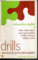 UNIVERSITY ENGLISH 11 - DRILLS EXERCICES DE GRAMMAIRE ANGLAISE - COHEN-STEINER O. - GODARD A.-M. - ROUSSEAU M. - 1973 - Lingua Inglese/ Grammatica