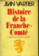 HISTOIRE DE LA FRANCHE COMTE ET DU PAYS DE MONTBELIARD. - VARTIER JEAN - 1975 - Franche-Comté