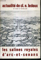 ACTUALITE DE CL. N. LEDOUX - SON OEUVRE EN FRANCHE-COMTE - LES SALINES ROYALES D'ARC-ET-SENANS - COLLECTIF - 0 - Franche-Comté