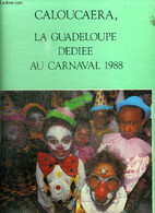 CALOUCAERA, LA GUADELOUPE DEDIEE AU CARNAVAL 1988 - GIRAUD PHILIPPE - 1988 - Outre-Mer