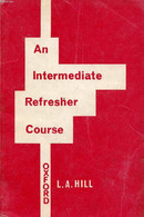 INTERMEDIATE REFRESHER COURSE - HILL L. A. - 1966 - Lingua Inglese/ Grammatica