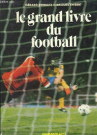 LE GRAND LIVRE DU FOOTBALL - ERNAULT- THIBERT - 1981 - Boeken