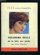 TOUJOURS BELLE DE LA TETE AUX PIEDS- ELLE ENCYCLOPEDIE N°6 - CHAVANE ALICE. - 1958 - Books