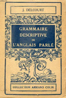 GRAMMAIRE DESCRIPTIVE DE L'ANGLAIS PARLE - DELCOURT JOSEPH - 1946 - Langue Anglaise/ Grammaire