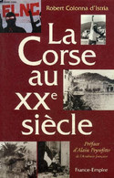 LA CORSE AU XXE SIECLE - HISTOIRE DES HEURS ET DES MALHEURS D'UNE PROVINCE FRANCAISE. - COLONNA D'ISTRIA ROBERT - 1997 - Corse