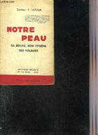 NOTRE PEAU SA BEAUTE SON HYGIENE SES MALADIES. - DOCTEUR Y.LATOUR - 1936 - Books