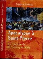 APOCALYPE A SAINT-PIERRE : LA TRAGEDIE DE LA MONTAGNE PELEE - DENHEZ FREDERIC - 2008 - Outre-Mer