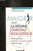 MAIGRIR AVEC LE REGIME CHRONO-BIOLOGIQUE - PERDEZ DU POIDS - GRACE AU RYTHME BIOLOGIQUE - - DELALEU ISABELLE - 2009 - Bücher