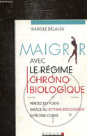 MAIGRIR AVEC LE REGIME CHRONO-BIOLOGIQUE - PERDEZ DU POIDS - GRACE AU RYTHME BIOLOGIQUE - - DELALEU ISABELLE - 2009 - Boeken
