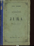 GEOGRAPHIE DU JURA - JOANNE PAUL - 1906 - Franche-Comté