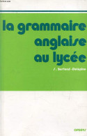 LA GRAMMAIRE ANGLAISE AU LYCEE, DE LA 2e AU BACCALAUREAT - BERLAND-DELEPINE S., BUTLER R. - 1991 - Langue Anglaise/ Grammaire