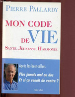 MON CODE DE VIE : SANTE, JEUNESSE, HARMONIE - PALLARDY PIERRE - 2005 - Books
