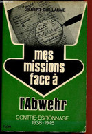 MES MISSIONS FACE A L'ABWEHR - TOME II : CONTRE-ESPIONNAGE 1938-1945 - GUILLAUME GILBERT - 1973 - Français