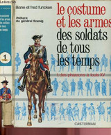 LE COSTUME ET LES ARMES DES SOLDATS DE TOUS LES TEMPS - FUNCKEN LILIANE ET FRED - 1970 - Français