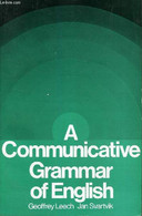 A COMMUNICATIVE GRAMMAR OF ENGLISH. - LEECH GEOFFRAEY / SVARTVIK JAN - 0 - English Language/ Grammar