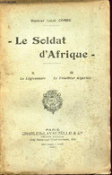 LE SOLDAT D'AFRIQUE - II : LE LEGIONNAIRE - III : LE TIRAILLEUR ALGERIEN. - COMBE LOUIS (DOCTEUR) - 1921 - Français