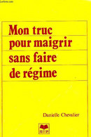 MON TRUC POUR MAIGRIR SANS FAIRE DE REGIME - CHEVALIER DANIELLE - 1985 - Books