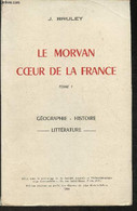 Le Morvan Coeur De La France Tome I: Géographie, Histoire, Littérature - Bruley J. - 1964 - Franche-Comté