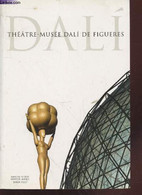 Dali : Théâtre - Musée Dali De Figueres - Pitxot Antoni , Aguer Montse , Puig Jordi - 2005 - Art