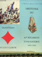 Histoire Du 42e Régiment D'infanterie (1635-1984). Tradition Avant-Garde. - Collectif - 1984 - Français