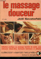 Le Massage Douceur : Initiation Pratique Au Massage Familial De Santé, Pour Retrouver Mieux-être, Harmonie Intérieure Et - Livres