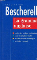 La Grammaire Anglaise - Bescherelle - Toutes Les Notions Expliquées - Tous Les Emplois Traités - De Très Nombreux Exempl - Inglés/Gramática
