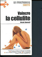 Vaincre La Cellulite - Un Multiguide Santé- Une Spécialiste Mondiale Du Traitement De La Cellulite Propose Un Programme - Livres