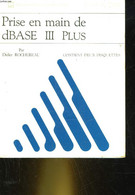 PRISE EN MAIN DE DBASE 3 PLUS - ROCHEREAU DIDIER - 1989 - Informatique