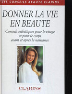 DONNER LA VIE EN BEAUTE. CONSEILS ESTEHTIQUES POUR LE VISAGE ET POUR LE CORPS AVANT ET APRES LA NAISSANCE - COLLECTIF - - Libri