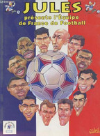 JULES PRESENTE L'EQUIPE DE FRANCE DE FOOTBALL - JEAN PARET - 1998 - Boeken