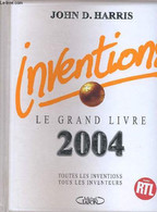 INVENTIONS - LE GRAND LIVRE 2004 - Toutes Les Inventions Tous Les Inventeurs - JOHN D. HARRIS - 2003 - Encyclopédies