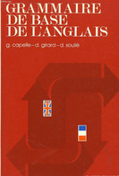 GRAMMAIRE DE BASE DE L'ANGLAIS - G. CAPELLE D. GIRARD, D. SOULIE - 1978 - English Language/ Grammar