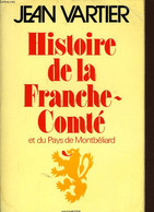 HISTOIRE DE LA FRANCHE-COMTE Et Du Pays De Montbéliard - JEAN VARTIER - 1975 - Franche-Comté