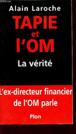 TAPIE ET L'OM - LA VERITE - L'EX DIRECTEUR FINANCIER DE L'OM PARLE. - LAROCHE ALAIN - 2001 - Boeken
