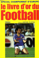 SPECIAL CHAMPIONNAT D'EUROPE. LE LIVRE D'OR DU FOOTBALL 1984. - CHARLES BIETRY - 1984 - Boeken