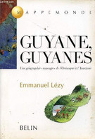 GUYANE, GUYANES / UNE GEOGRAPHIE "SAUVAGE" DE L'ORENOQUE A L'AMAZONE. - LEZY EMMANUEL - 2000 - Outre-Mer